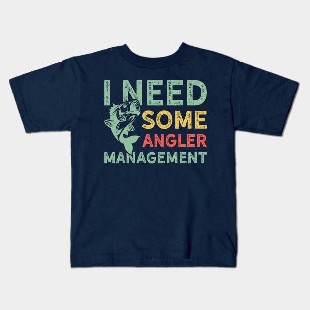 I Need Some Angler Management Funny Fishing Kids T-Shirt by teevisionshop